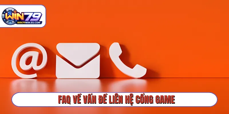 FAQ về vấn đề liên hệ cổng game