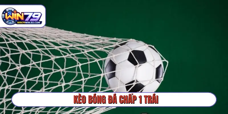 kèo bóng đá chấp 1 trái