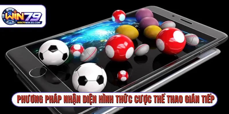 Phương pháp nhận diện hình thức cược thể thao gián tiếp
