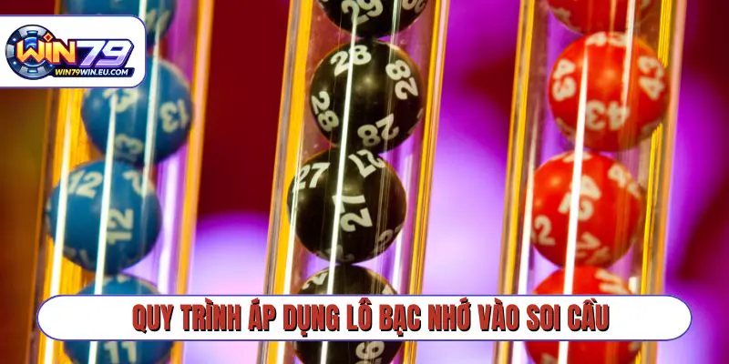 Quy trình áp dụng lô bạc nhớ vào soi cầu chỉ trong 5 phút