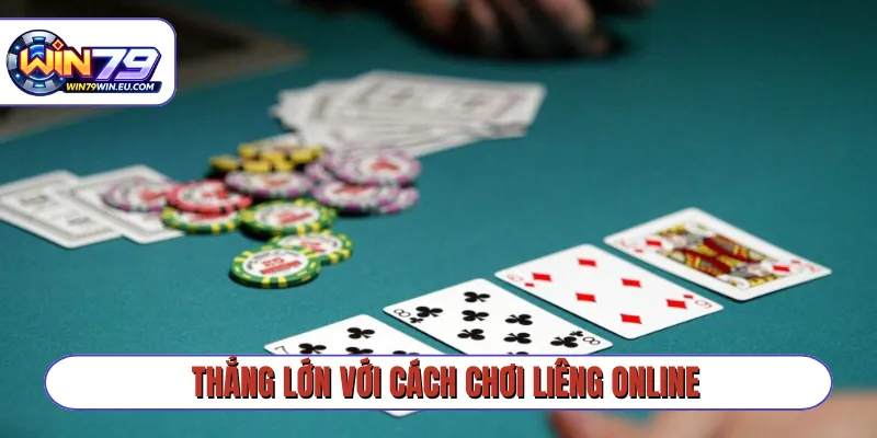 Thắng lớn với cách chơi liêng online